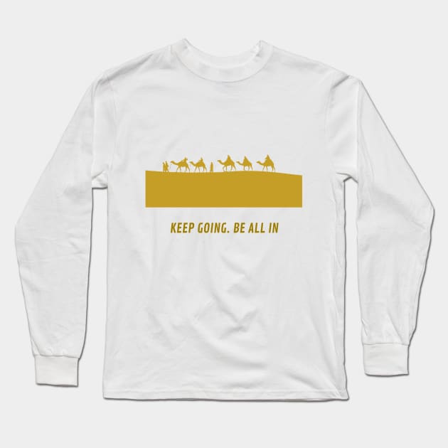 Keep going. Be all in Long Sleeve T-Shirt by RandyArt